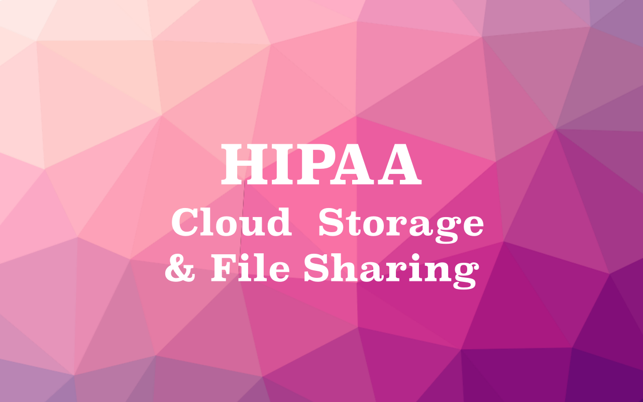 Top 10 HIPAA Cloud File Storage/ Collaboration & Cloud File Sharing services for Doctors, Healthcare professionals, and The Enterprise