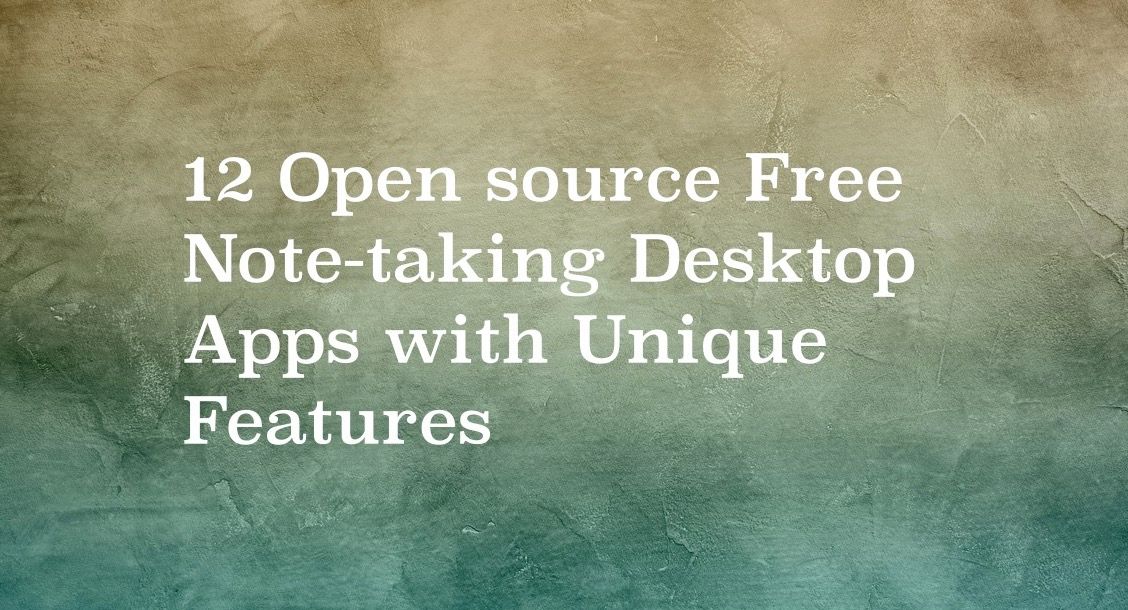 12 Free Open-source Note Programs with Unique Features for macOS, Windows and Linux