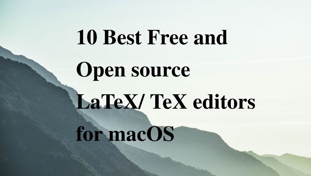 10 Best Free and Open-source LaTeX/ TeX editors for macOS