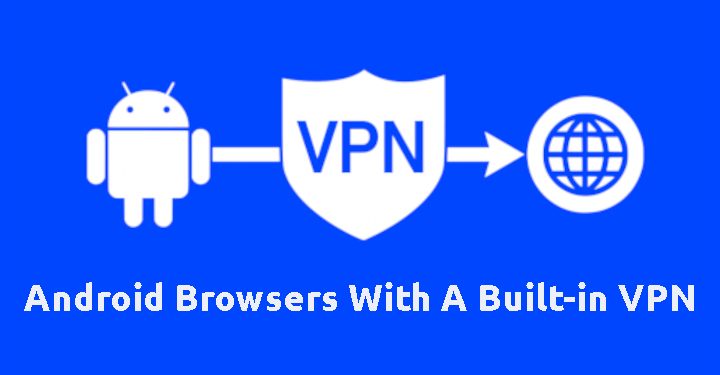 أفضل ٧ متصفحات لهواتف 
  الأندرويد تدعم VPN