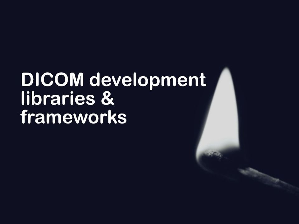 DICOM development libraries and frameworks for building Medical Imaging Apps