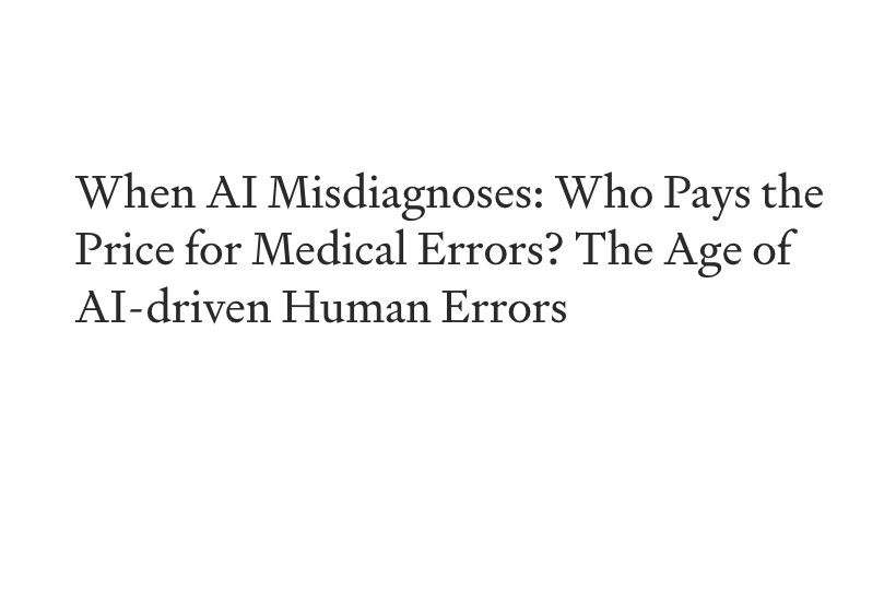 When AI Misdiagnoses: Who Pays the Price for Medical Errors? The Age of AI-driven Human Errors!